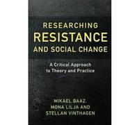 Researching Resistance and Social Change: A Critical Approach to Theory and Practice - [Livre en VO] Mona Lilja, Stellan Vinthagen, Mikael Baaz (Auteur)