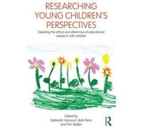 Researching Young Children'S Perspectives: Debating The Ethics And Dilemmas Of Educational Research With Children (Paperback) Deborah Harcourt, Bob Perry, Tim Waller (Auteur)