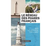 Réseau des phares francais - 1825, le littoral s'éclaire - Pierre Triomphe - Geste - broché - Guide