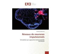Reseaux de neurones impulsionnels Simulation par approche evenementielle distribuee - Anthony Mouraud - Universitaires Europeennes - broché - Etude
