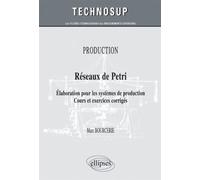 Réseaux de Petri - Elaboration pour les systèmes de production. Cours et exercices corrigés - PRODUCTION - Marc Bourcerie - Ellipses - broché - Scolaire / Universitaire