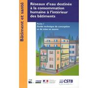 Réseaux d'eau destinée à la consommation humaine à l'intérieur des bâtiments - Partie 1: Guide technique de conception et de mise en oeuvre