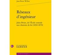 Réseaux d'ingénieur Jean-Pierre Williot (Auteur), Virginie Fonteneau (Collection dirigée par), André Grelon (Collection dirigée par), Anne-Françoise Garçon (Collection dirigée par)