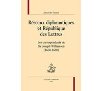 Réseaux diplomatiques et République des Lettres. Les correspondants de Sir Joseph Williamson (1660-1680).