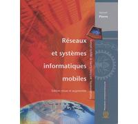 Réseaux Et Systèmes Informatiques Mobiles - Fondements, Architectures Et Applications