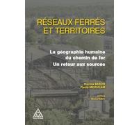 Réseaux Ferré Et Dynamiques Territoriales - La Géographie Humaine Du Chemin De Fer, Un Retour Aux Sources