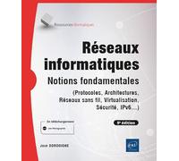 Réseaux informatiques - Notions fondamentales (9e édition) - (Protocoles, Architectures, Réseaux sans fil, Virtualisation, Sécurité, IPv6...)