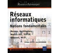 Réseaux informatiques: Notions fondamentales Normes, Architecture, Modèle OSI, TCP/IP, Ethernet, Wi-Fi,...