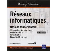 Réseaux informatiques: Notions fondamentales (protocoles, architectures, réseaux sans fil, virtualisation, sécurité, IP v6,...)