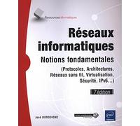 Réseaux informatiques: Notions fondamentales (protocoles, architectures, réseaux sans fil, virtualisation, sécurité, IPv6...)