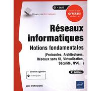 Réseaux informatiques: Notions fondamentales (protocoles, architectures, réseaux sans fil, virtualisation, sécurité, IPv6...)