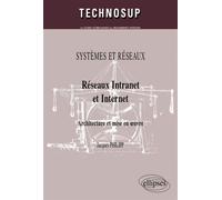 Réseaux Intranet et Internet. Architecture et mise en œuvre. SYSTEMES ET RÉSEAUX - Jacques Philipp - Ellipses - broché - Manuel