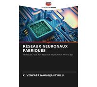 RÉSEAUX NEURONAUX FABRIQUÉS: INTRODUCTION AUX RÉSEAUX NEURONAUX ARTIFICIELS