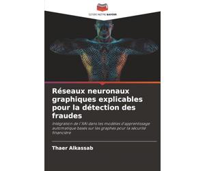 Réseaux neuronaux graphiques explicables pour la détection des fraudes: Intégration de l'XAI dans les modèles d'apprentissage automatique basés sur les graphes pour la sécurité financière