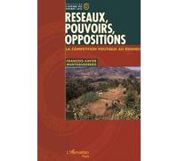 Réseaux, pouvoirs, oppositions La compétition politique au Rwanda - François-Xavier Munyarugerero - L'harmattan - broché - Essai