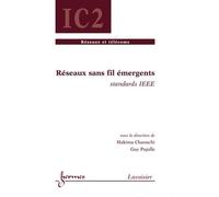Réseaux Sans Fil Émergents : Standards Ieee (Traité Ic2, Série Réseaux Et Télécoms)