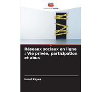 Réseaux sociaux en ligne: Vie privée, participation et abus