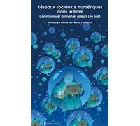 Réseaux Sociaux & Numériques Dans Le Futur - Communiquer Demain Et Ailleurs (Ou Pas)