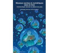 Réseaux sociaux et numériques dans le futur Communiquer demain et ailleurs (ou pas) - Bruno Pochesci - Arkuiris - broché - Nouvelles