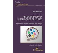 Réseaux sociaux numériques et jeunes Penser les enjeux éthiques des usages - Rose Mama Diouf - L'harmattan - broché - Etude