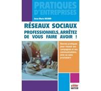 Réseaux sociaux : professionnels, arrêtez de vous faire avoir !: Bonnes pratiques pour réussir ses campagnes et ses communications, avec ou sans prestataire