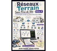 Réseaux Terrain Sans Prise de Tête Volume 4: 10 labs corrigés pour construire, casser et réparer des réseaux