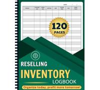 Reselling Inventory Log Book: Simple Record-Keeping for Small Businesses and Online Flipping to Stay Organized, Manage Sales, and Increase Profits