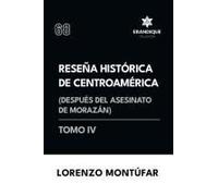 Reseña Histórica De Centroamérica: Después Del Asesinato De Morazán (Tomo Iv)
