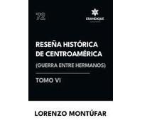 Reseña Histórica De Centroamérica: Guerra Entre Hermanos (Tomo Vi) (Spanish Edition)