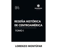 Reseña Histórica De Centroamérica Tomo I