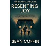 Resenting Joy: A Father’s Love Versus a System, and a Family, That Tried to Erase Him.