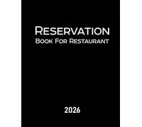 Reservation Book for Restaurant: 365-Day Dated Planner (From January 1 to December 31 - Full-Year Organizer)