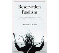 Reservation Reelism: Redfacing, Visual Sovereignty, and Representations of Native Americans in Film