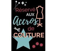 Réservé aux accros de couture: Carnet à remplir pour la création de tous vos projets de couture I 40 fiches pour vos créations de couture I Format A5, ... pour couturière et amateur de couture