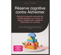 Réserve cognitive contre Alzheimer: Réduire le risque de démence par l'activité physique du cerveau, un régime méditerranéen adapté et l'optimisation du sommeil.