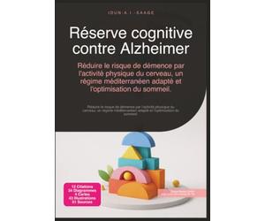 Réserve cognitive contre Alzheimer: Réduire le risque de démence par l'activité physique du cerveau, un régime méditerranéen adapté et l'optimisation du sommeil.