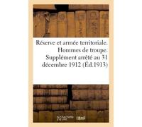 Réserve et armée territoriale. Hommes de troupe. Supplément arrêté au 31 décembre 1912 - Collectif - Hachette Bnf - broché - Livre