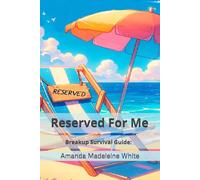 Reserved For Me: Breakup Survival Guide: Navigate Loss and Reclaim Your Power. From Heartache to Healing: A Step-by-Step Guide to Feeling Whole Again.