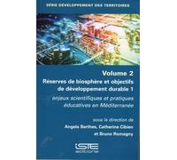 Réserves De Biosphère Et Objectifs De Développement Durable - Tome 1, Enjeux Scientifiques Et Pratiques Éducatives En Méditerranée. Volume 2