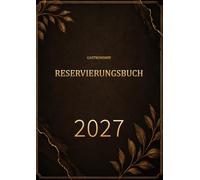 Reservierungsbuch 2027 Gastronomie: 1 Tag auf 2 Seiten Vom 1. Januar bis 31. Dezember 2027 Tägliche Tischreservierungsbuch für Restaurant, Café, Bistro, Hotel & Bar