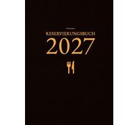 Reservierungsbuch 2027 Gastronomie 2 Seiten pro Tag: vom 1. Januar bis 31. Dezember 2027 | XXL-Terminplaner mit Feiertagen | Tischreservierungsbuch für die professionelle Gastronomie A4