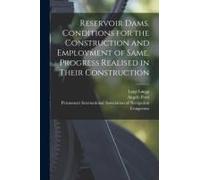 Reservoir Dams. Conditions For The Construction And Employment Of Same. Progress Realised In Their Construction