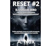 RESET #2 Il Livello Zero Serie RESET - Volume 2: Thriller psicologico oscuro tra realtà sovrapposte, memorie proibite e identità fuori controllo