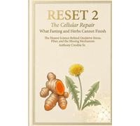 Reset 2: The Cellular Repair - What Fasting and Herbs Cannot Finish: The Honest Science Behind Oxidative Stress, Fiber, and the Missing Mechanism