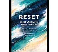 Reset: A Guided Workbook to Clear Your Mind, Refocus Your Energy, and Move Forward