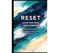 Reset: A Guided Workbook to Clear Your Mind, Refocus Your Energy, and Move Forward