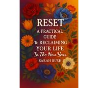 RESET: A Practical Guide To Reclaiming Your Life In the New Year