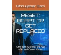 RESET: ADAPT OR GET REPLACED: A Modern Fable for the Age of AI and Career Chaos