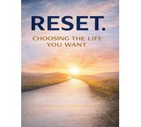 RESET: CHOOSING THE LIFE YOU WANT. How to Change Your Mindset, Rewire Your Habits & Create Real Life Change. Stop Betraying Yourself & Start Choosing the Life You Actually Want in 2026.