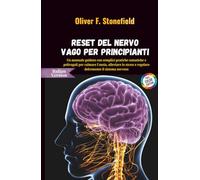 Reset del nervo vago per principianti: Un manuale guidato con semplici pratiche somatiche e polivagali per calmare l'ansia, alleviare lo stress e regolare dolcemente il sistema nervoso